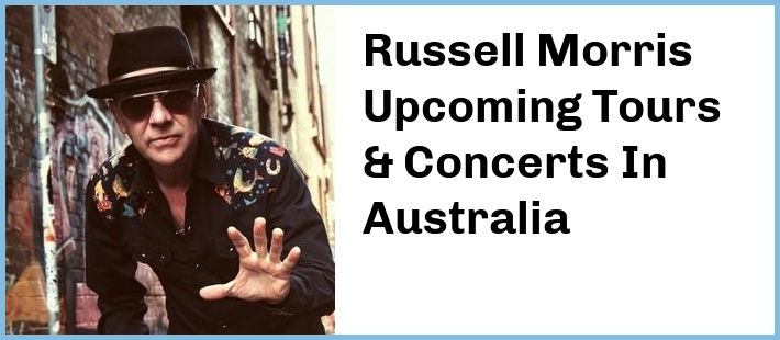 Russell Morris Upcoming Tours & Concerts In Australia