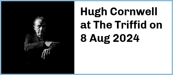 Hugh Cornwell at The Triffid in Newstead