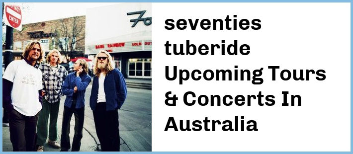 seventies tuberide Upcoming Tours & Concerts In Australia