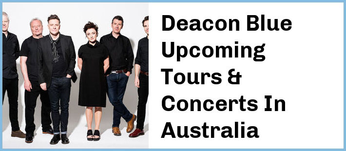 Deacon Blue Upcoming Tours & Concerts In Australia