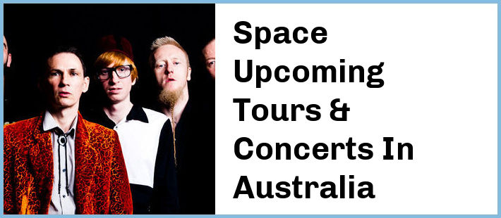 Space Upcoming Tours & Concerts In Australia