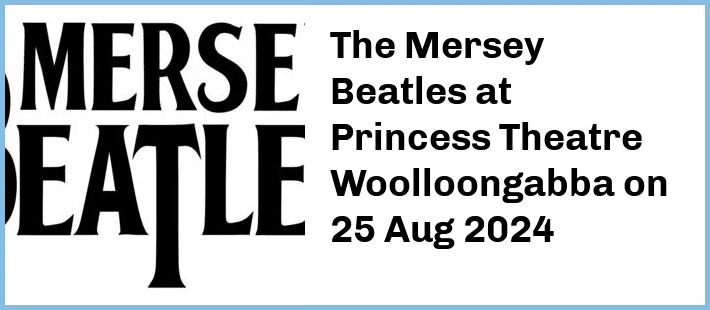 The Mersey Beatles at Princess Theatre, Woolloongabba in Brisbane