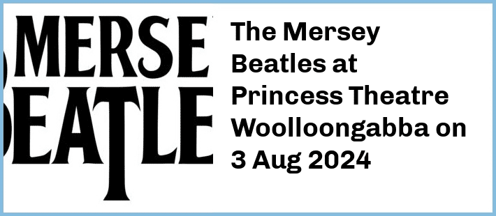 The Mersey Beatles at Princess Theatre, Woolloongabba in Brisbane