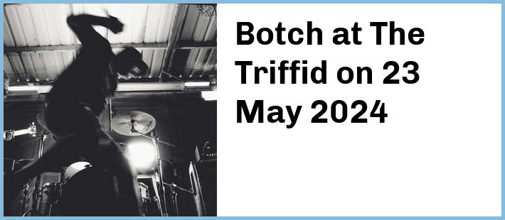 Botch at The Triffid in Brisbane
