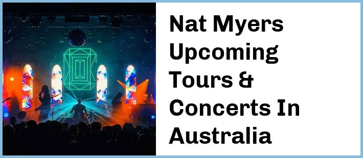 Nat Myers Upcoming Tours & Concerts In Australia