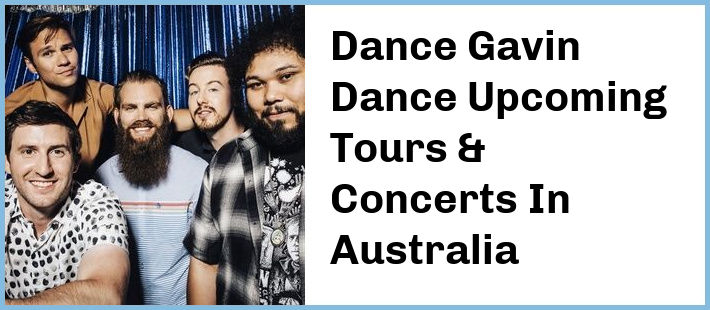 Dance Gavin Dance Upcoming Tours & Concerts In Australia