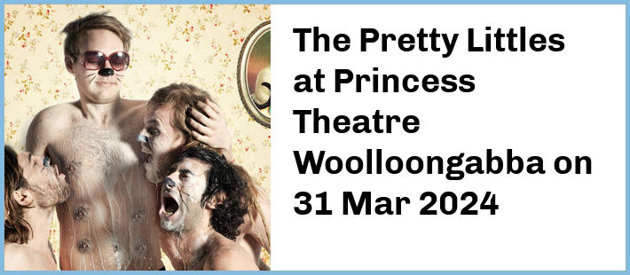 The Pretty Littles at Princess Theatre, Woolloongabba in Brisbane