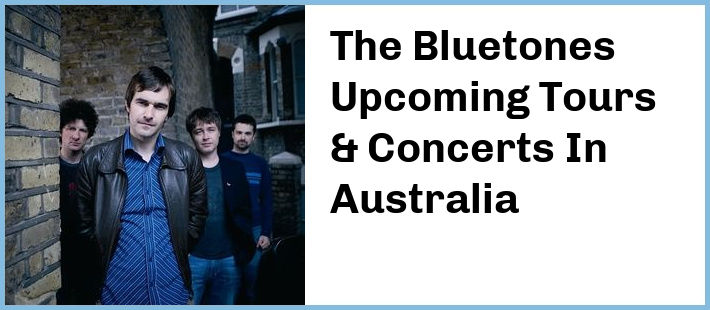 The Bluetones Upcoming Tours & Concerts In Australia