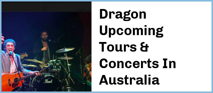 Dragon Upcoming Tours & Concerts In Australia