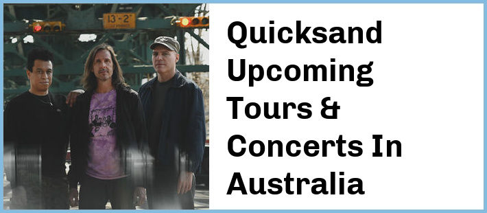 Quicksand Upcoming Tours & Concerts In Australia