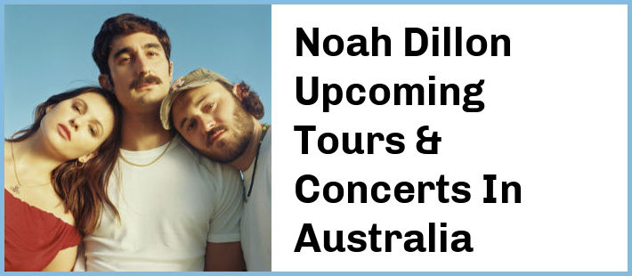 Noah Dillon Upcoming Tours & Concerts In Australia