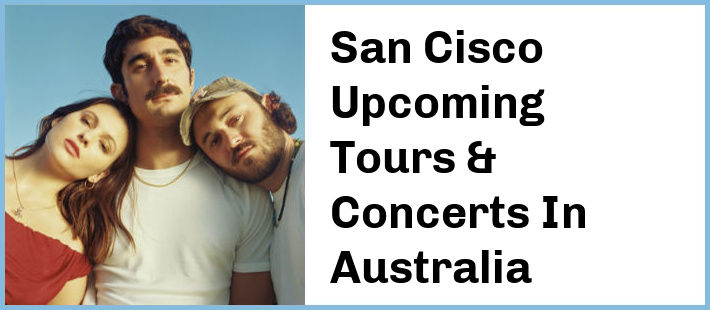 San Cisco Upcoming Tours & Concerts In Australia