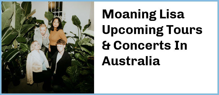 Moaning Lisa Upcoming Tours & Concerts In Australia