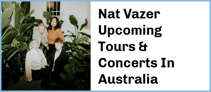 Nat Vazer Upcoming Tours & Concerts In Australia