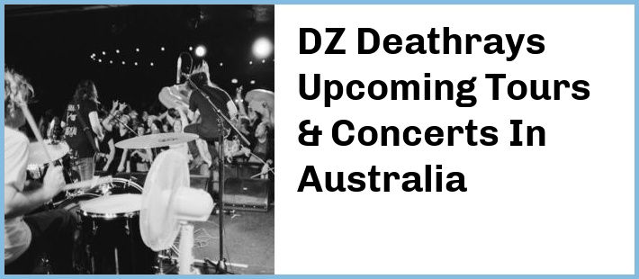 DZ Deathrays Tickets Australia