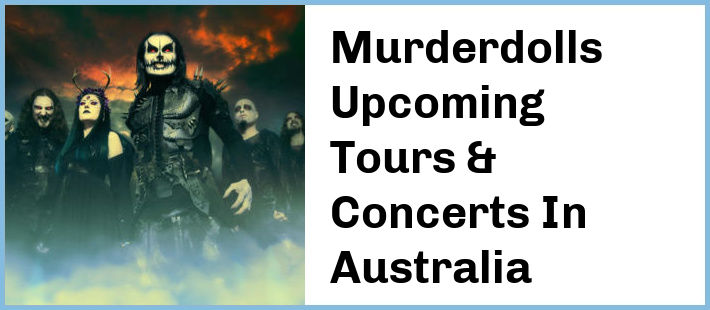 Murderdolls Upcoming Tours & Concerts In Australia
