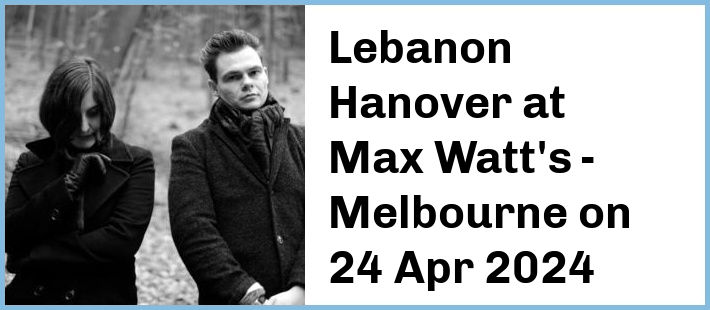 Lebanon Hanover at Max Watt's - Melbourne in Melbourne