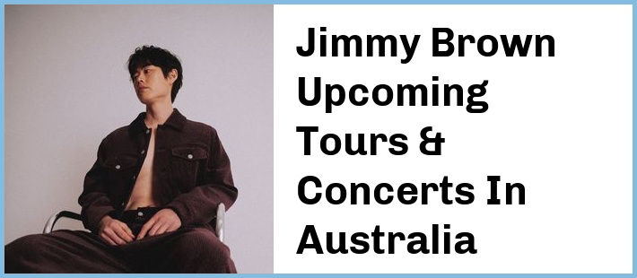 Jimmy Brown Upcoming Tours & Concerts In Australia