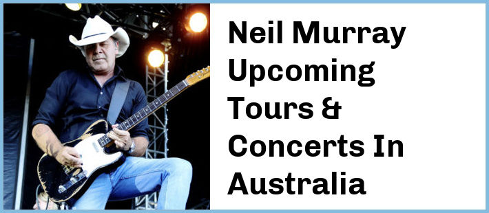 Neil Murray Upcoming Tours & Concerts In Australia