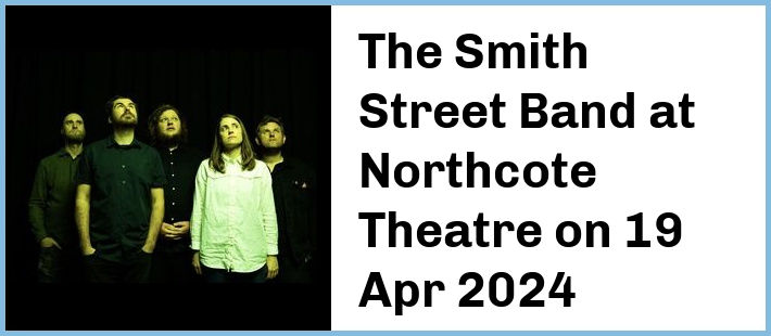 The Smith Street Band at Northcote Theatre in Northcote