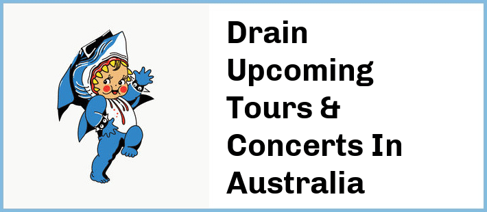 Drain Upcoming Tours & Concerts In Australia