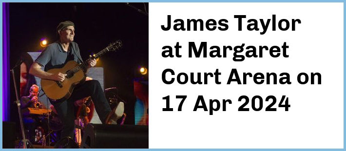 James Taylor at Margaret Court Arena in Melbourne