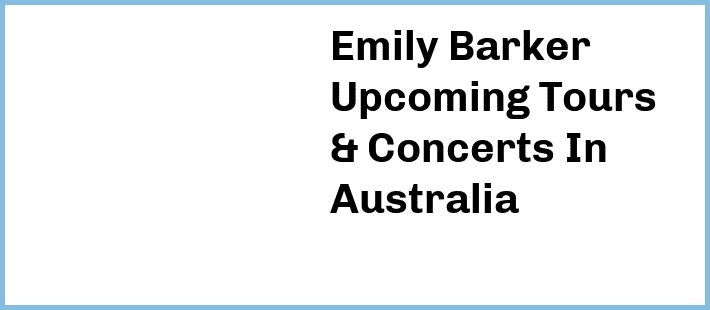 Emily Barker Upcoming Tours & Concerts In Australia