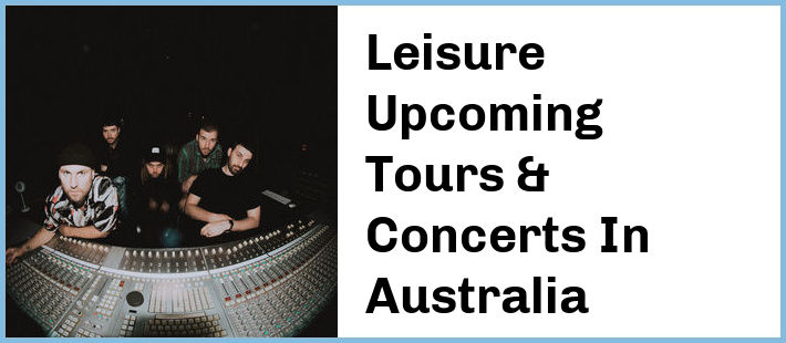 Leisure Upcoming Tours & Concerts In Australia