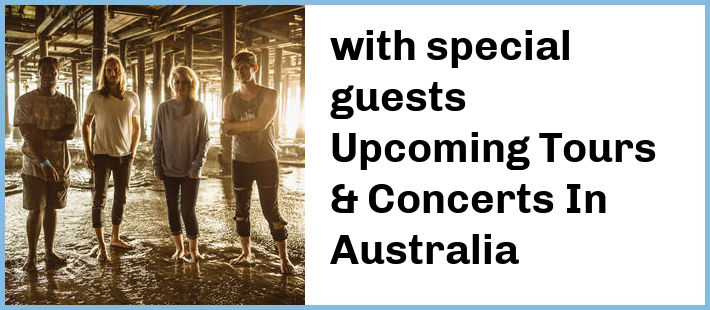 with special guests Upcoming Tours & Concerts In Australia