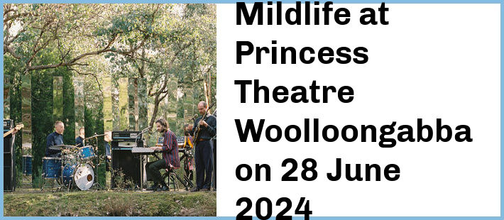 Mildlife at Princess Theatre, Woolloongabba in Brisbane