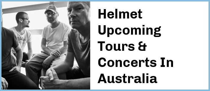 Helmet Upcoming Tours & Concerts In Australia