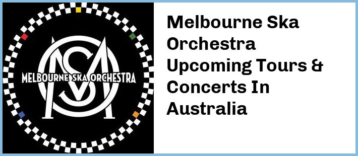 Melbourne Ska Orchestra Upcoming Tours & Concerts In Australia