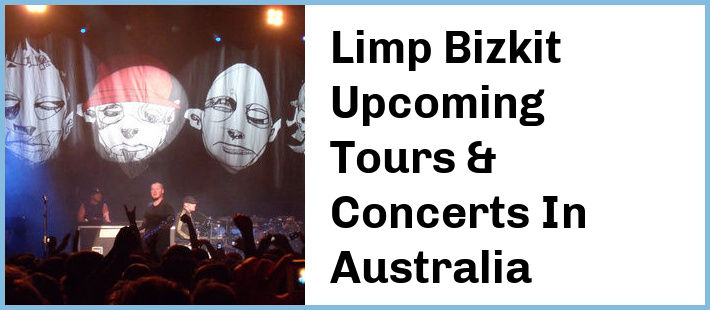 Limp Bizkit Upcoming Tours & Concerts In Australia