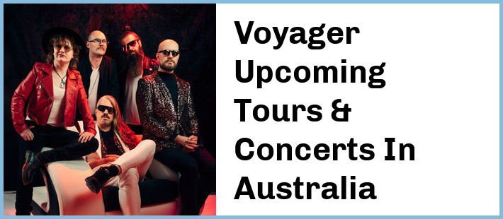 Voyager Upcoming Tours & Concerts In Australia
