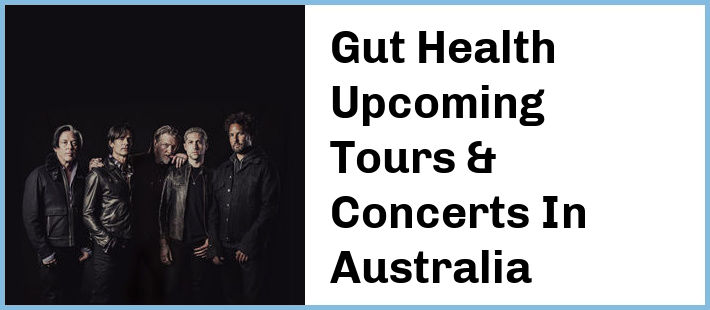 Gut Health Upcoming Tours & Concerts In Australia