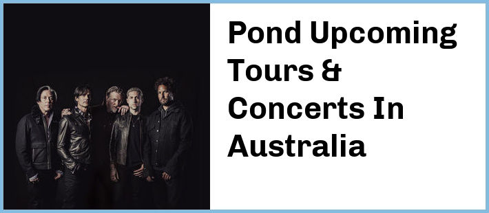 Pond Upcoming Tours & Concerts In Australia