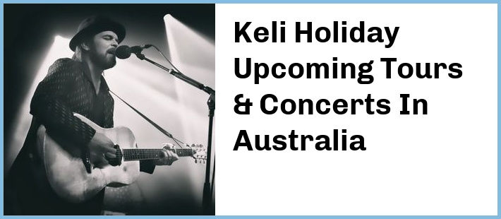 Keli Holiday Upcoming Tours & Concerts In Australia