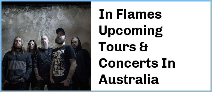 In Flames Upcoming Tours & Concerts In Australia