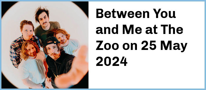 Between You and Me at The Zoo in Fortitude Valley