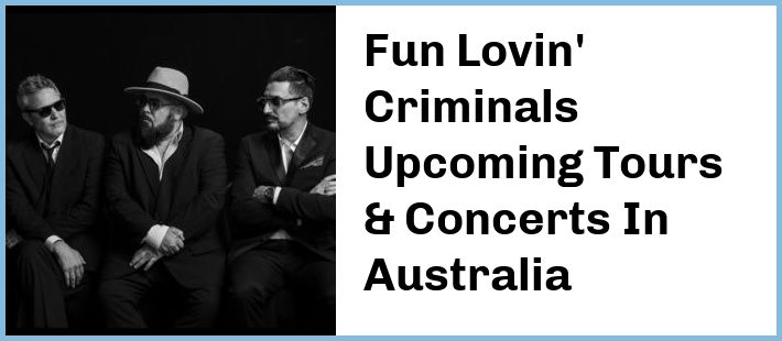 Fun Lovin' Criminals Upcoming Tours & Concerts In Australia