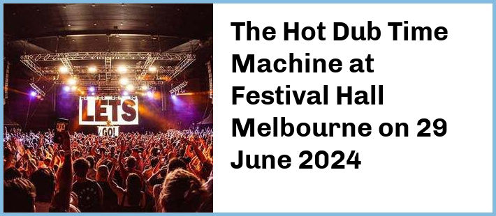 The Hot Dub Time Machine at Festival Hall Melbourne in West Melbourne