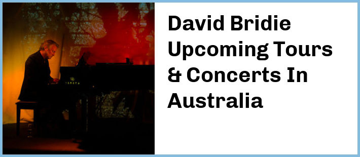 David Bridie Upcoming Tours & Concerts In Australia