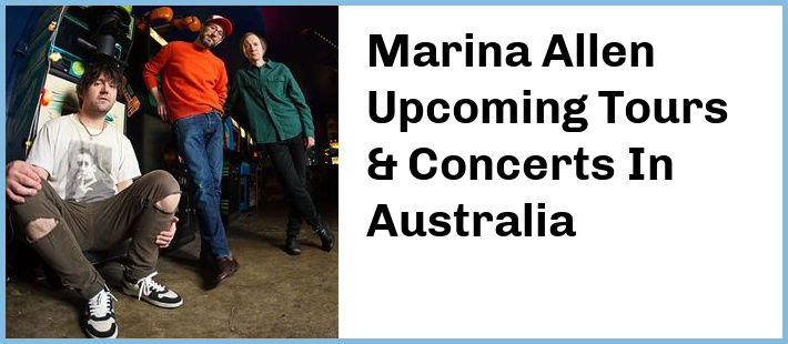 Marina Allen Upcoming Tours & Concerts In Australia