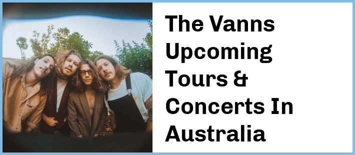 The Vanns Upcoming Tours & Concerts In Australia