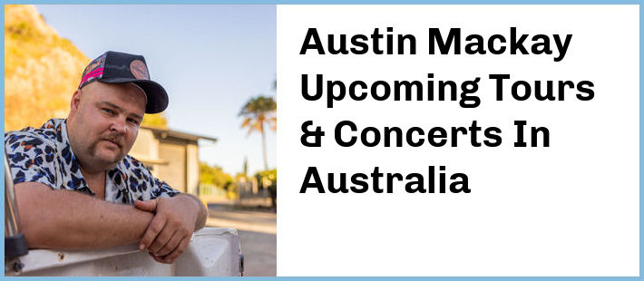 Austin Mackay Tickets Australia