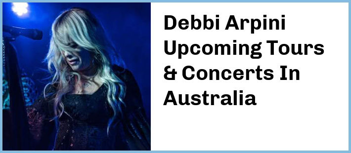 Debbi Arpini Upcoming Tours & Concerts In Australia