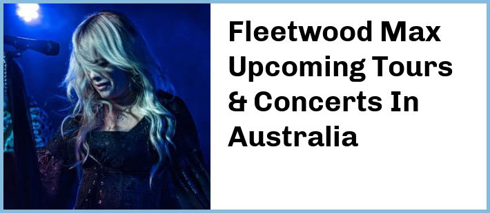 Fleetwood Max Upcoming Tours & Concerts In Australia