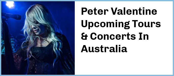 Peter Valentine Upcoming Tours & Concerts In Australia