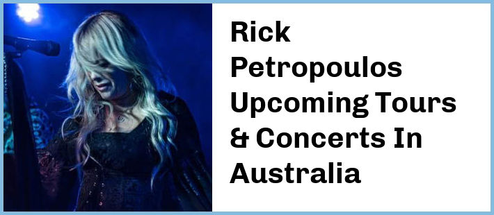 Rick Petropoulos Upcoming Tours & Concerts In Australia