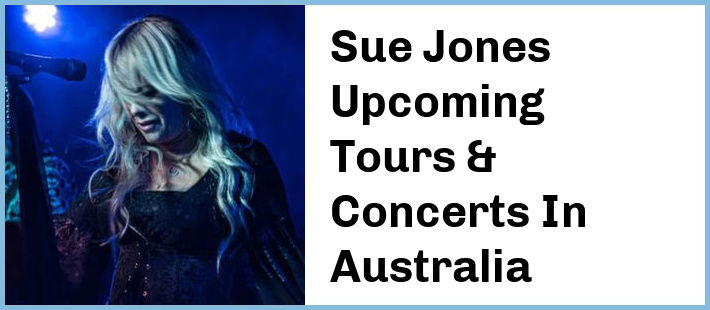 Sue Jones Upcoming Tours & Concerts In Australia